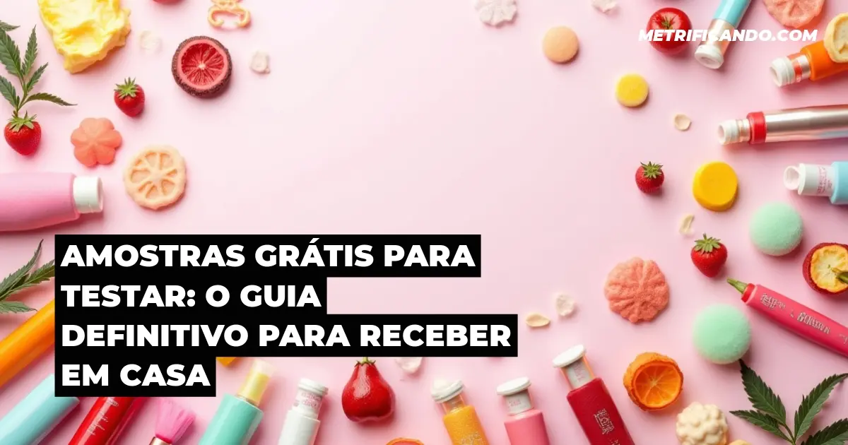 Amostras Grátis Para Testar: O Guia Definitivo Para Receber em Casa