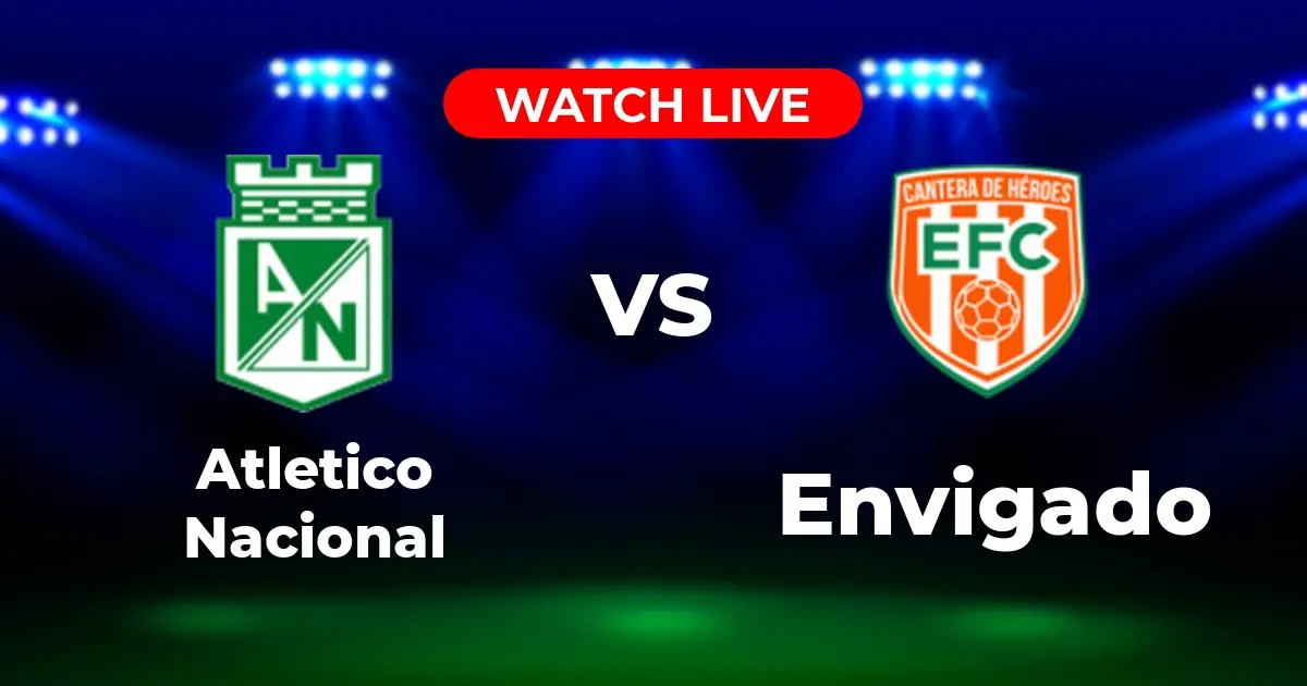 Dónde Ver Atletico Nacional vs. Envigado: Guía de Canales y Streaming EN VIVO