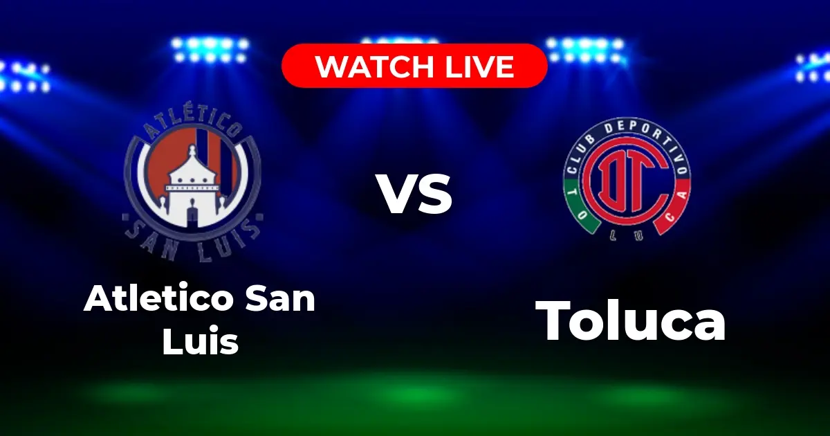 Dónde Ver Atletico San Luis vs. Toluca: Canales, Streaming y Horarios (Liga MX)