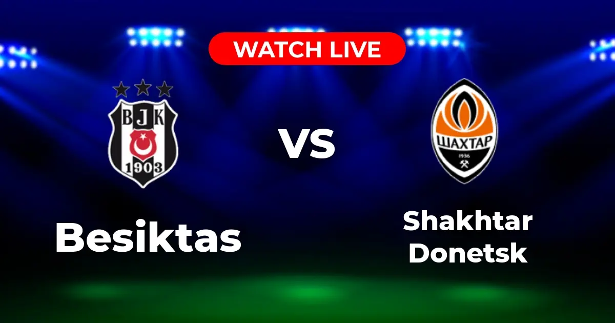 Where to Watch Beşiktaş vs. Shakhtar Donetsk: UEFA Europa League Viewing Guide