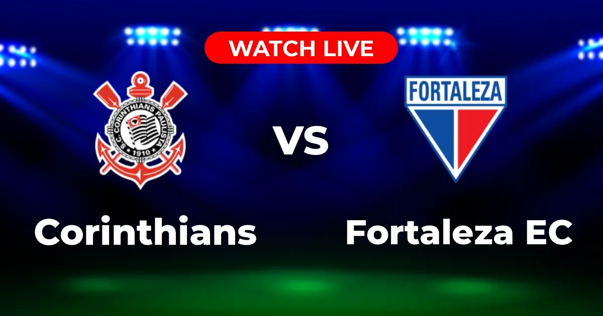 Onde Assistir Corinthians x Fortaleza AO VIVO: Brasileirão Série A
