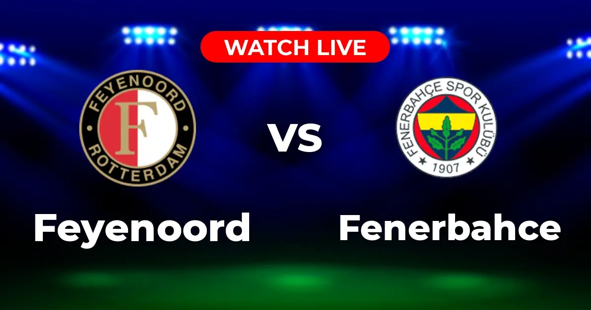 Where to Watch Feyenoord vs. Fenerbahce: UEFA Champions League Viewing Guide