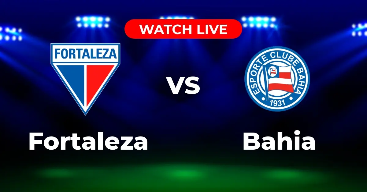Onde Assistir Fortaleza x Bahia Ao Vivo: Guia Completo de Transmissão (Brasileirão Série A 2025)