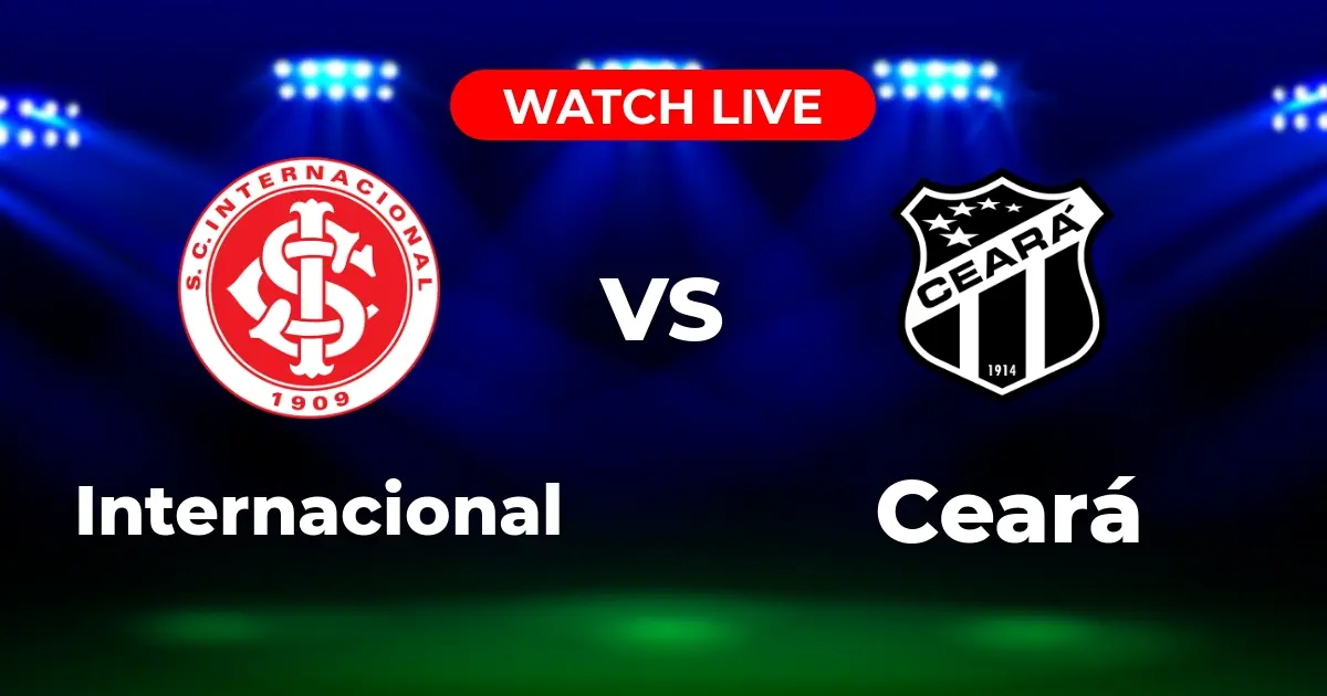 Onde Assistir Internacional x Ceará Ao Vivo: Brasileirão 2025 – Guia Completo de Transmissão