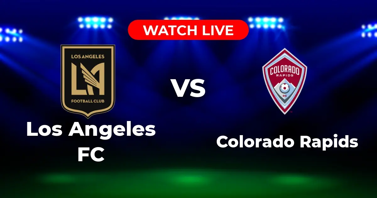 Where to Watch Los Angeles FC vs Colorado Rapids