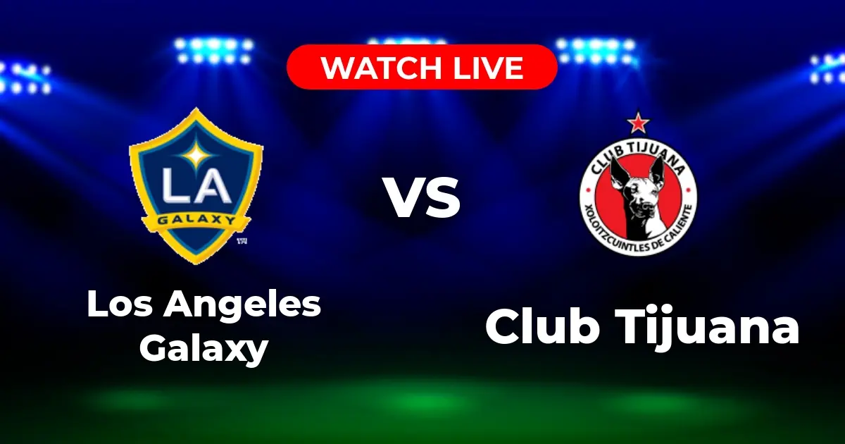 Where to Watch Galaxy vs. Tijuana: Leagues Cup Viewing Guide