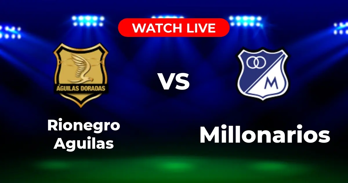 Dónde Ver Rionegro Águilas vs. Millonarios EN VIVO: Guía de TV y Streaming (Liga BetPlay)