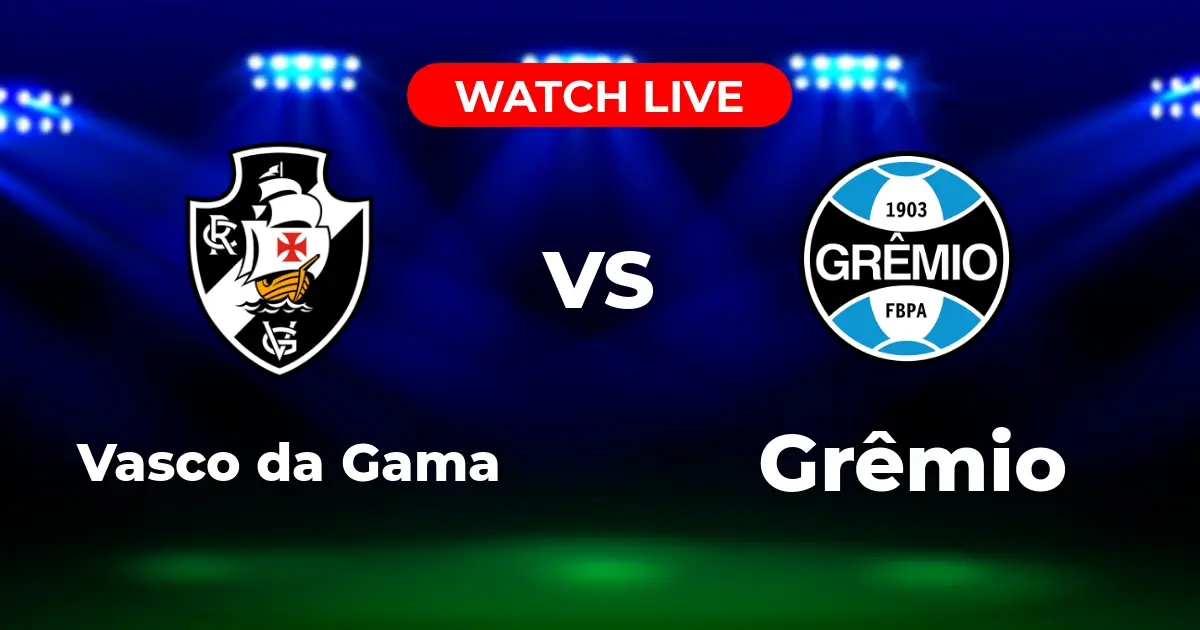 Onde Assistir Vasco x Grêmio AO VIVO: Guia Completo do Brasileirão Série A