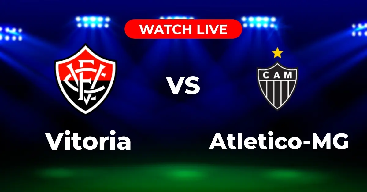 Onde Assistir Vitória x Atlético-MG Ao Vivo: Brasileirão Série A?