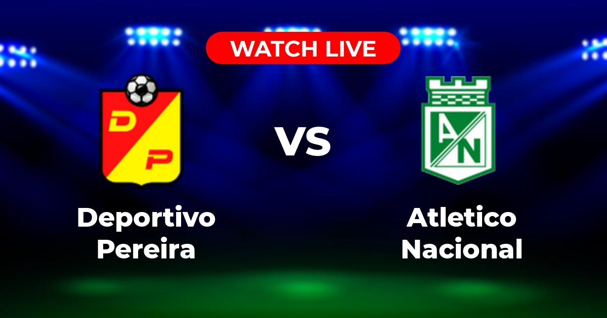 Dónde Ver Pereira vs. Nacional EN VIVO: Guía de Canales y Streaming (Liga BetPlay)