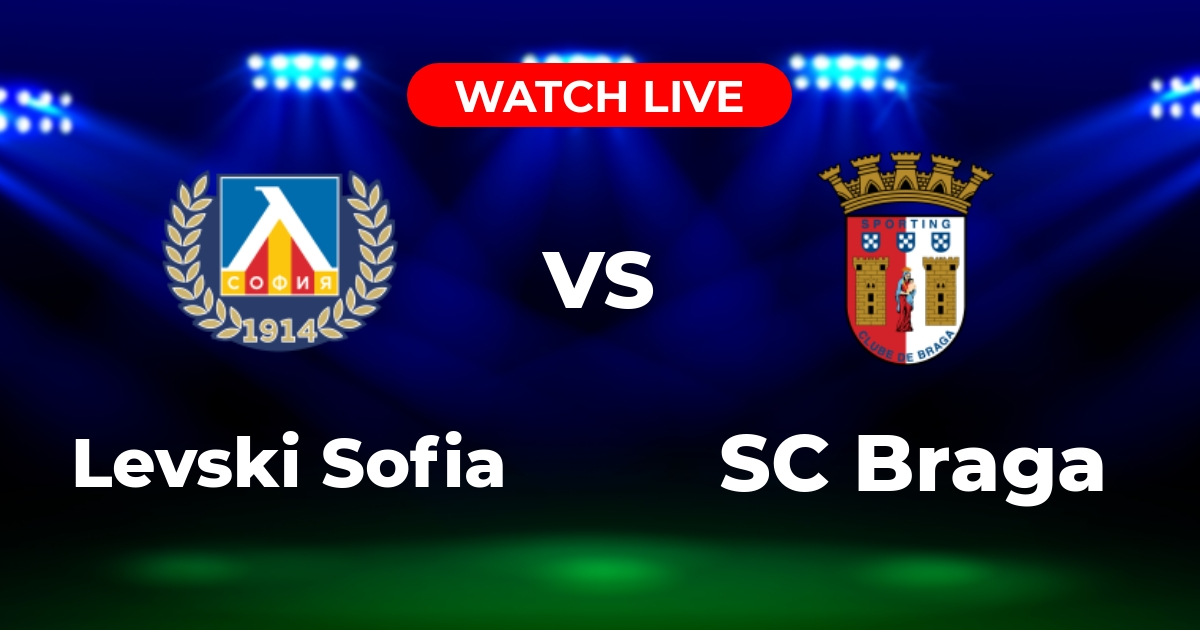 Where to Watch Levski Sofia vs. SC Braga: Europa League Viewing Guide