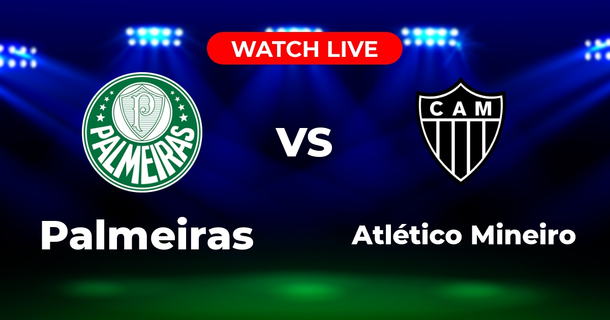 Onde Assistir Palmeiras x Atlético-MG Ao Vivo: Brasileirão 2025