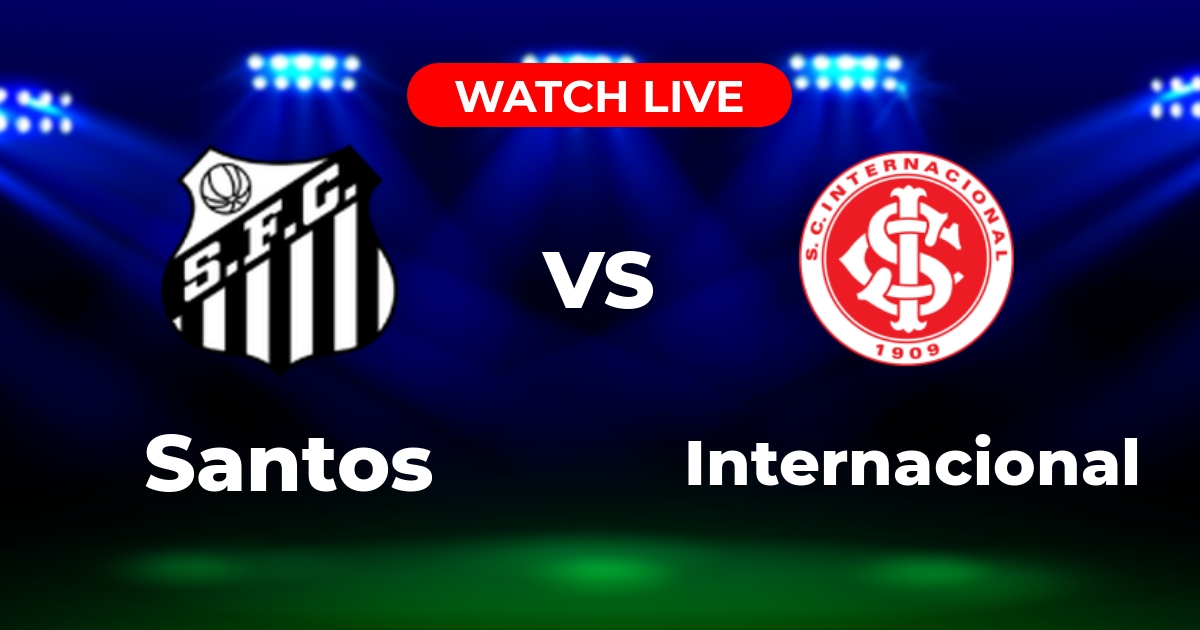 Onde Assistir Santos x Internacional AO VIVO: Guia Completo de Transmissão (Série A)