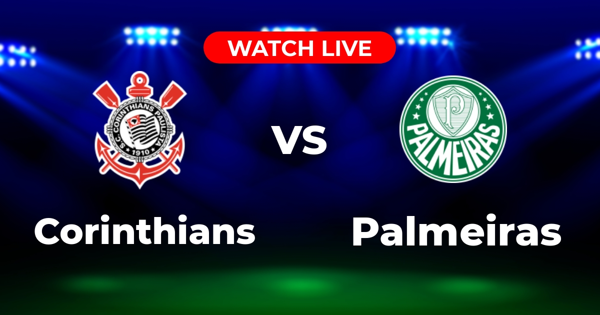 Onde Assistir Corinthians x Palmeiras AO VIVO: Brasileirão Série A (31/08/2025)