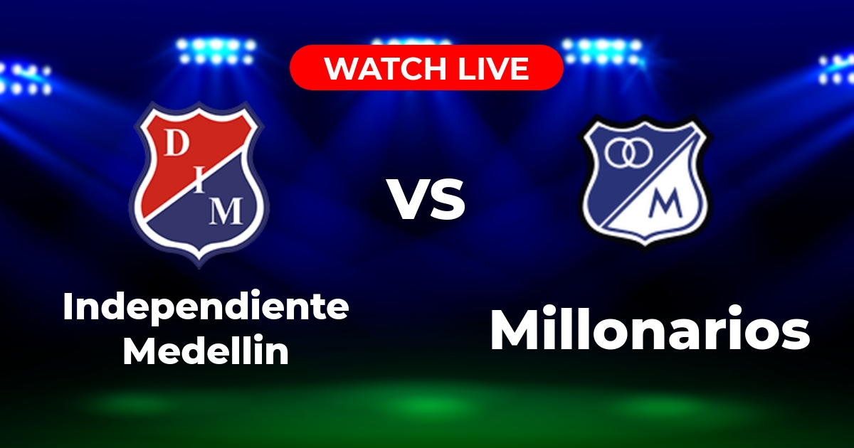 ¿Dónde Ver Medellín vs. Millonarios EN VIVO? Guía de Canales y Streaming (Primera A)