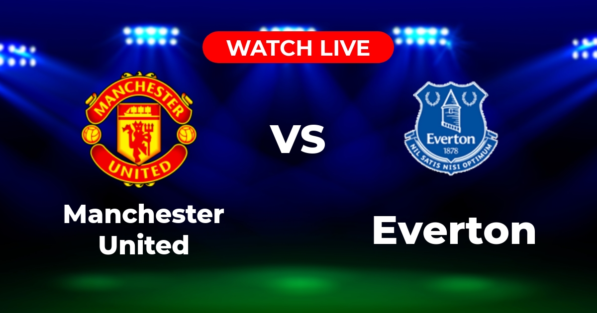 Where to Watch Manchester United vs Everton Live: UK Streaming and TV Guide