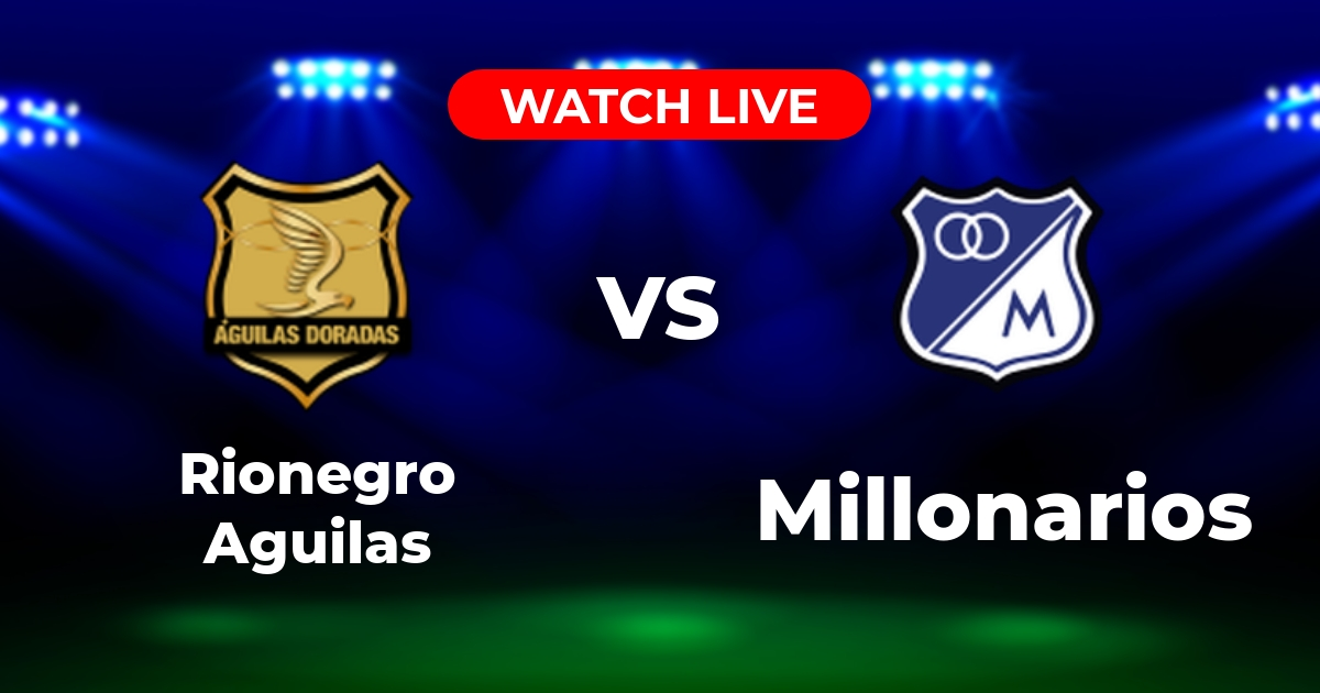 Dónde Ver Rionegro Águilas vs. Millonarios EN VIVO: Guía de TV y Streaming (Liga BetPlay)
