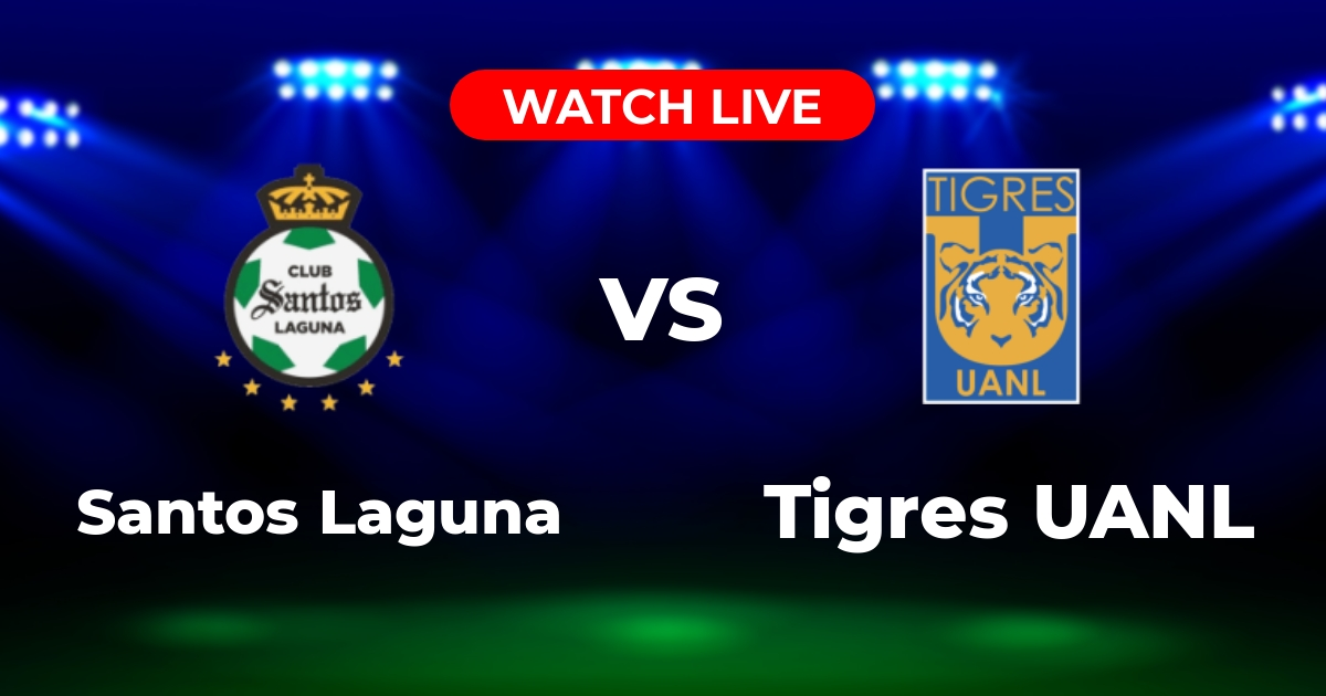 Dónde Ver Santos Laguna vs. Tigres UANL en Vivo: Canales y Streaming en México