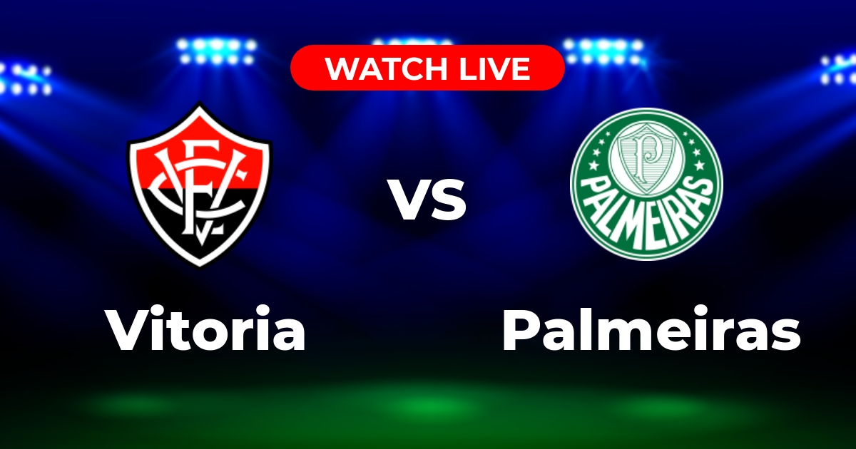 Onde Assistir Vitória x Palmeiras AO VIVO: Brasileirão Série A 2025
